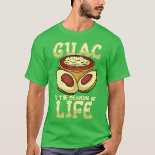 Guac Is The Meaning Of Life Guacamole Avocado T-Shirt