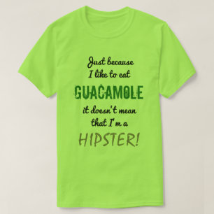 GUACAMOLE doesn't mean HIPSTER! T-Shirt