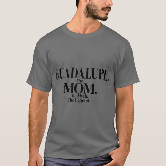 Guadalupehe Momhe Mythhe Legend Guadalupe Name Fun T-Shirt (Front)