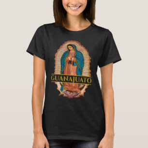 Guanajuato Guanajuatense Virgen De Guadalupe Mexic T-Shirt