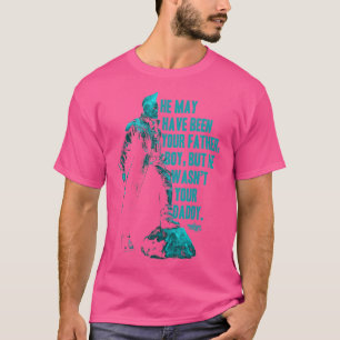 Guardians Vol2 Yondu Fathers Day Daddy Quote T-Shirt