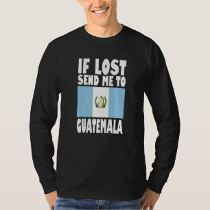 Guatemala Flag Design  If lost send me to Guatemal T-Shirt