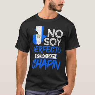 Guatemalan No Soy Perfecto Pero Soy Chapin Guatema T-Shirt