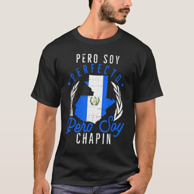 Guatemalan No Soy Perfecto Pero Soy Chapin Guatema T-Shirt (Front)