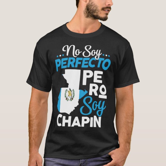 Guatemalan No Soy Perfecto Pero Soy Chapin Guatema T-Shirt (Front)