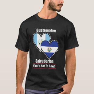 Guatemalan Salvadorian Heart Flags What's Not To L T-Shirt