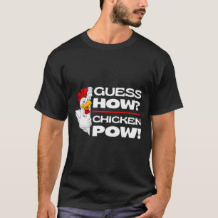 Guess How Chicken Pow Funny Chickens Jokes Chicken T-Shirt