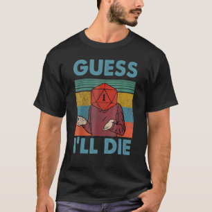 Guess I Will Die Dungeon Awesome_1 T-Shirt