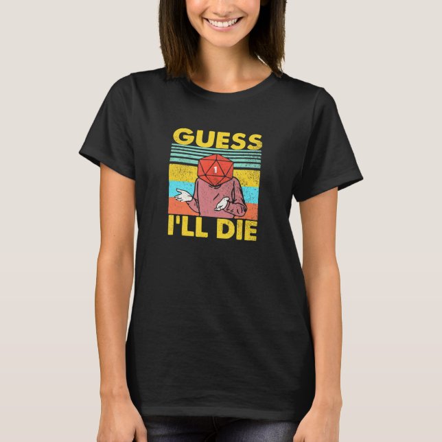 Guess I'll Die Dungeon Funny Nerdy Gamer D20 Table T-Shirt (Front)