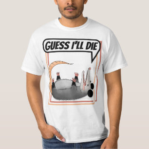 Guess I'll Die Possum Playing Dead Opossum T-Shirt