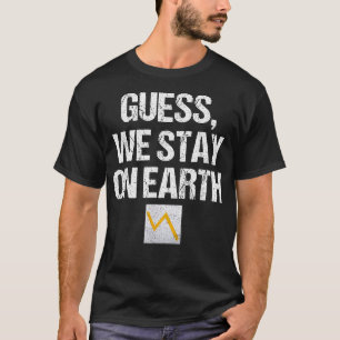 Guess We Stay On Earth Share Trading Stock T-Shirt