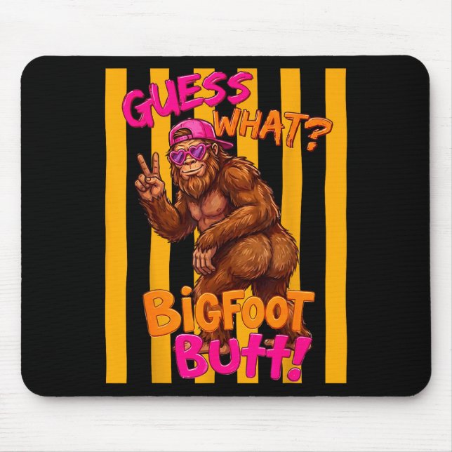 Guess what bigfoot butt funny sasquatch squatch mouse pad (Front)