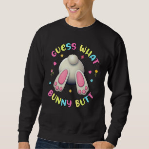 Guess What Bunny Butt Rabbit Easter Day Pun Sweatshirt