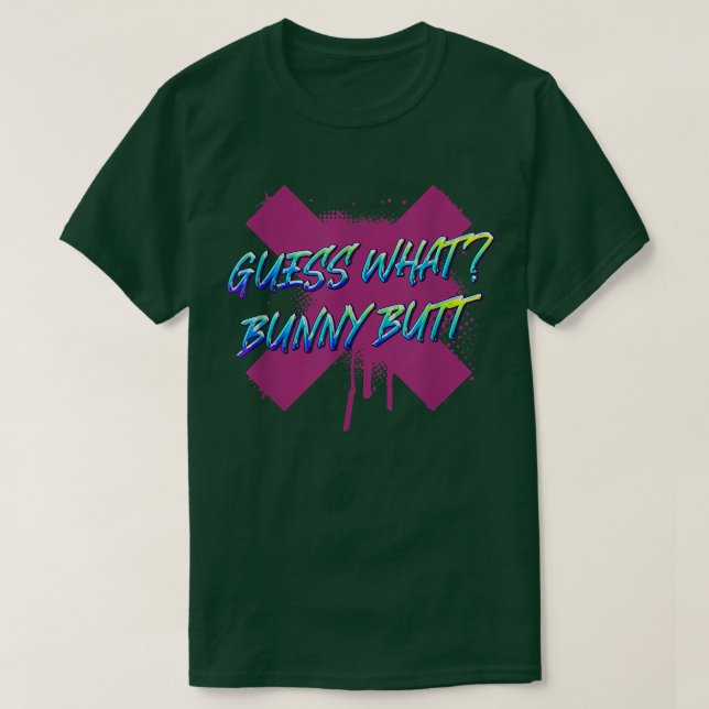 Guess What Bunny Butt Rabbit Lover Funny Sarcasm  T-Shirt (Design Front)