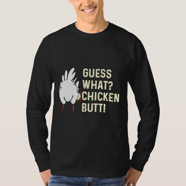 Guess What Chicken But   T-Shirt (Front)