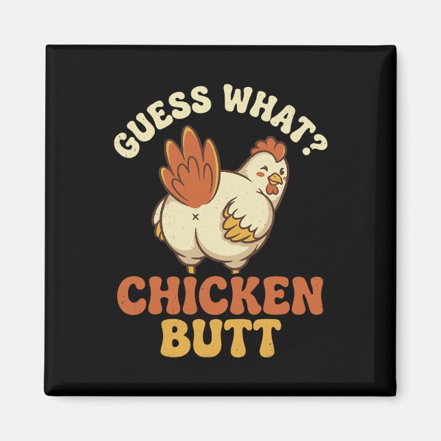 Guess What Chicken Butt _11  Magnet (Front)