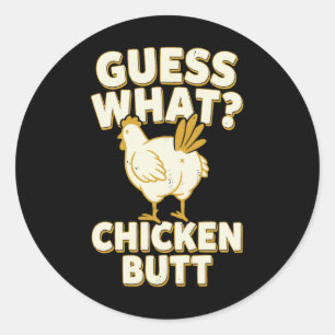 Guess What Chicken Butt _12 Classic Round Sticker