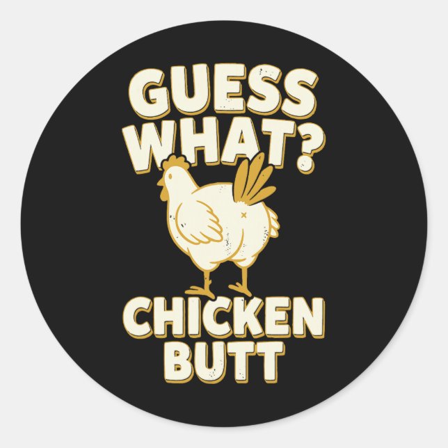 Guess What Chicken Butt _12  Classic Round Sticker (Front)