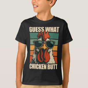 Guess What Chicken Butt _13 T-Shirt