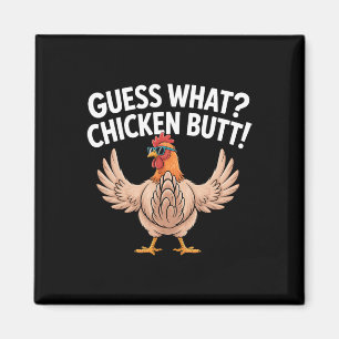 Guess What Chicken Butt _17 Magnet