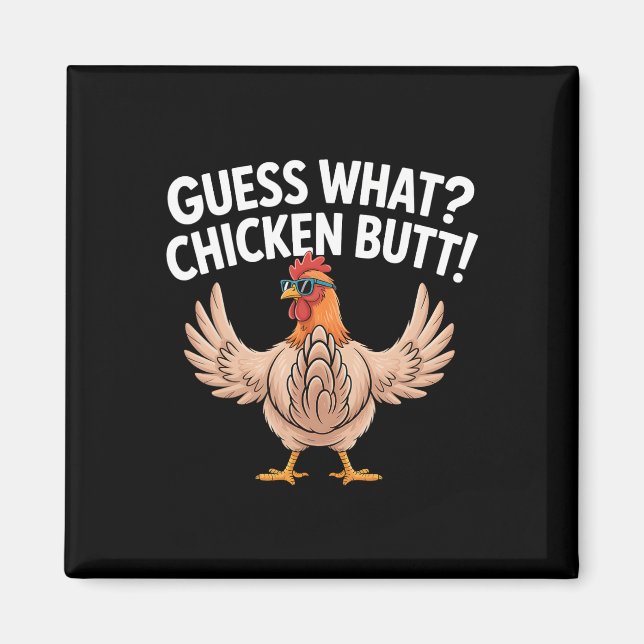 Guess What Chicken Butt _17  Magnet (Front)