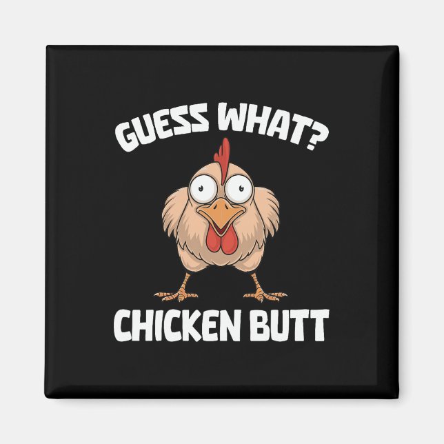 Guess What Chicken Butt _1  Magnet (Front)
