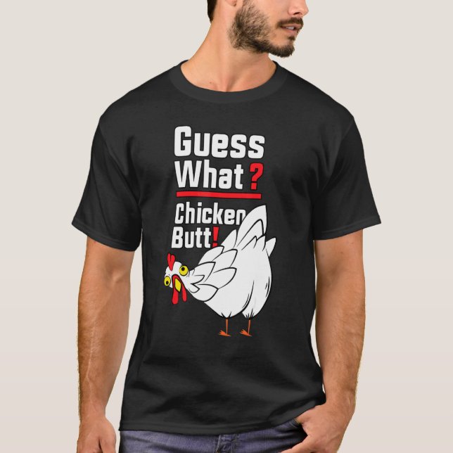 Guess What Chicken Butt 1 T-Shirt (Front)