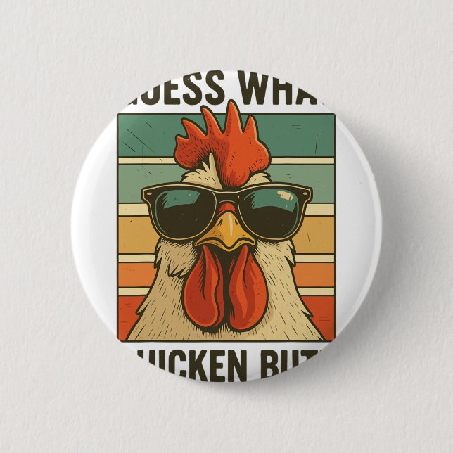 Guess What Chicken Butt _21  6 Cm Round Badge (Front)