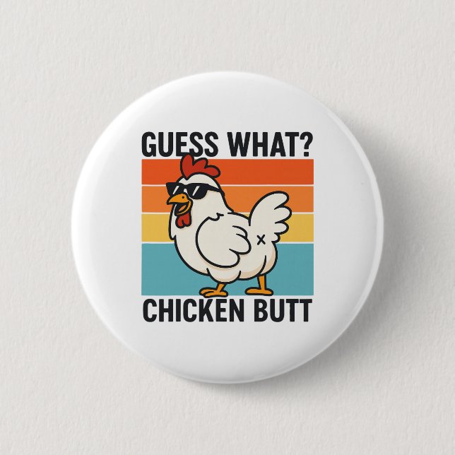 Guess What Chicken Butt _23  6 Cm Round Badge (Front)