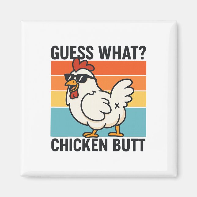 Guess What Chicken Butt _23  Magnet (Front)