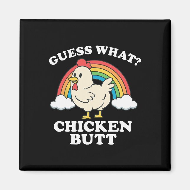 Guess What Chicken Butt _27  Magnet (Front)