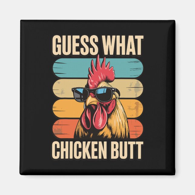 Guess What Chicken Butt _29  Magnet (Front)