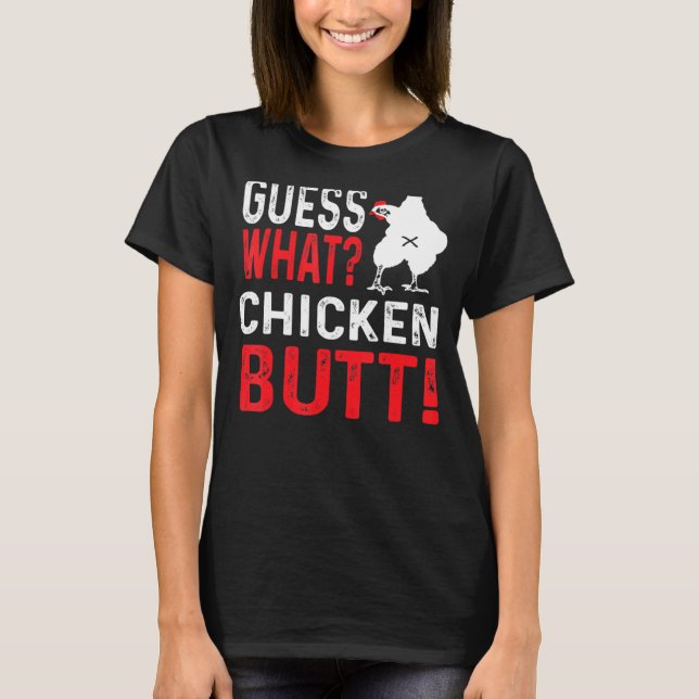Guess What Chicken Butt 2 T-Shirt (Front)