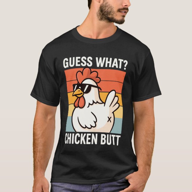 Guess What Chicken Butt 2 T-Shirt (Front)