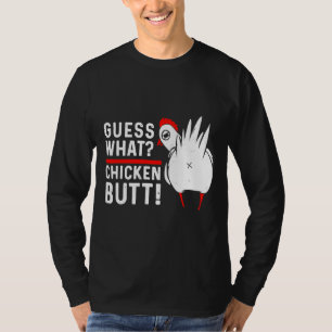 Guess What Chicken Butt   4 T-Shirt