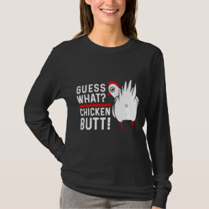 Guess What Chicken Butt   4 T-Shirt