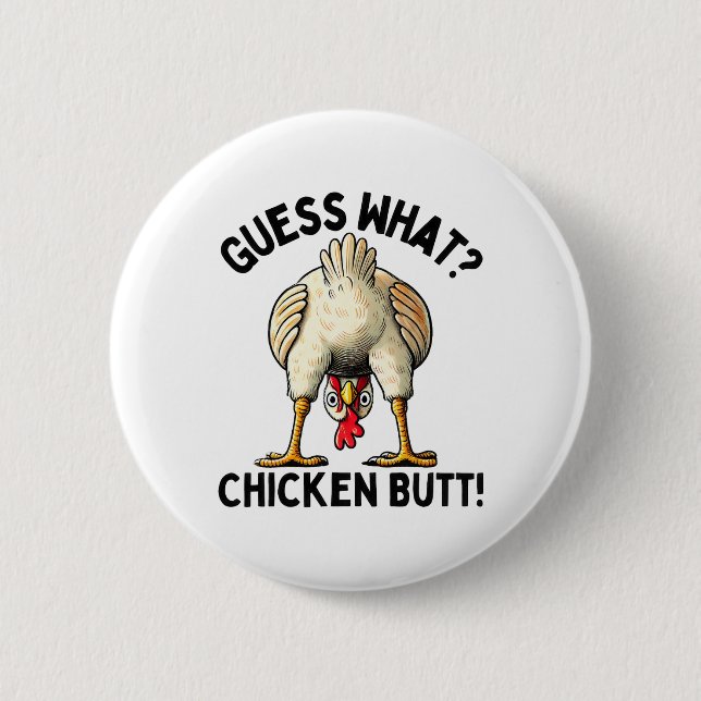 Guess What Chicken Butt _5  6 Cm Round Badge (Front)
