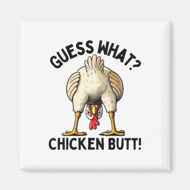 Guess What Chicken Butt _5  Magnet (Front)