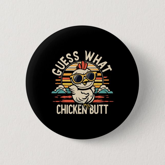 Guess What Chicken Butt!  6 Cm Round Badge (Front)