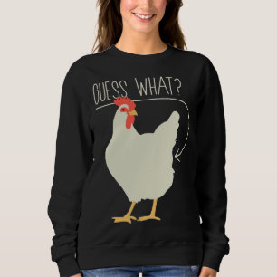 Guess what  Chicken butt   706 Sweatshirt