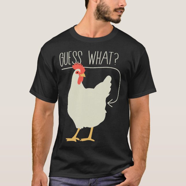 Guess what  Chicken butt   706 T-Shirt (Front)