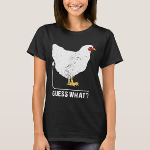 Guess What Chicken Butt    72 T-Shirt