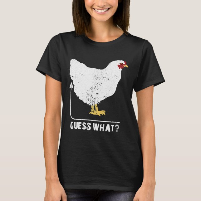 Guess What Chicken Butt    72 T-Shirt (Front)