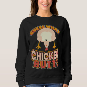 Guess What Chicken Butt 73 Sweatshirt