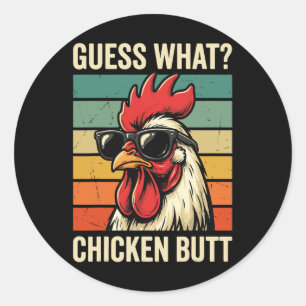 Guess What Chicken Butt _7 Classic Round Sticker