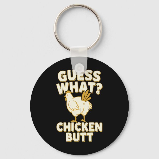 Guess What Chicken Butt _9  Key Ring (Front)