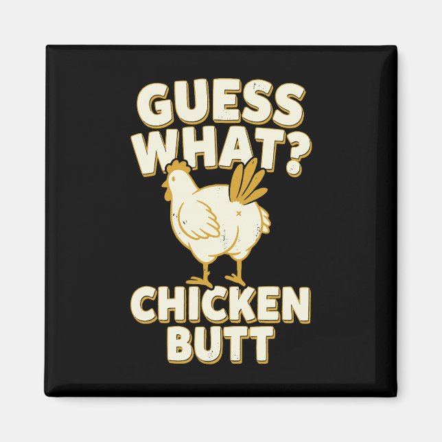 Guess What Chicken Butt _9  Magnet (Front)
