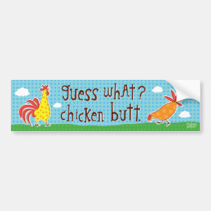 guess what? chicken butt! bumper sticker