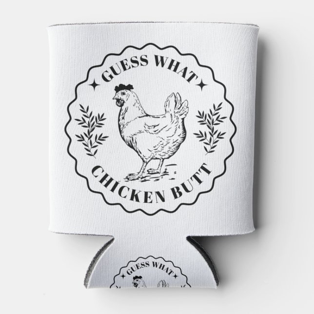 Guess what - Chicken butt Can Cooler (Front)