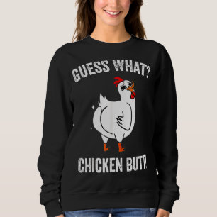 Guess What Chicken Butt  Chicken Farm Sweatshirt